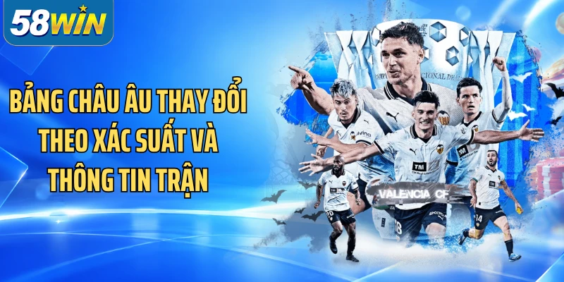 Bảng châu Âu thay đổi theo xác suất và thông tin trận