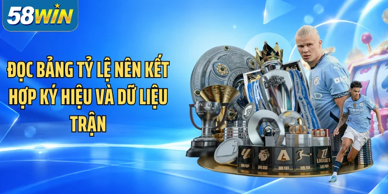 Đọc bảng tỷ lệ nên kết hợp ký hiệu và dữ liệu trận