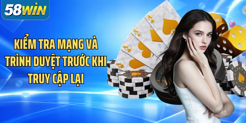 Kiểm tra mạng và trình duyệt trước khi truy cập lại