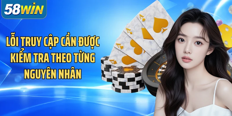 Lỗi truy cập cần được kiểm tra theo từng nguyên nhân